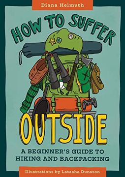 portada How to Suffer Outside: A Beginner'S Guide to Hiking and Backpacking (en Inglés)