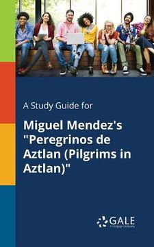 portada A Study Guide for Miguel Mendez's "Peregrinos De Aztlan (Pilgrims in Aztlan)" (in English)