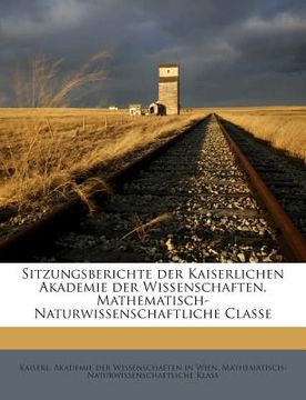 portada Sitzungsberichte der Kaiserlichen Akademie der Wissenschaften. Mathematisch-Naturwissenschaftliche Classe (en Alemán)