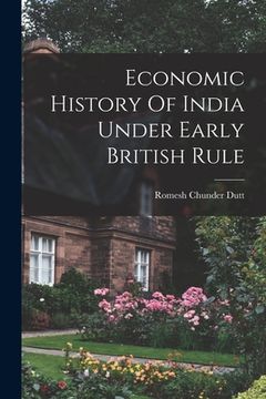 portada Economic History Of India Under Early British Rule (en Inglés)