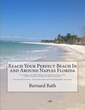 portada Reach Your Perfect Beach In and Around Naples Florida: Everything you didn't know you wanted to know about Collier County Florida's 35 miles of beache (en Inglés)
