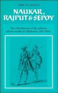 portada Naukar, Rajput, and Sepoy: The Ethnohistory of the Military Labour Market of Hindustan, 1450 1850 (University of Cambridge Oriental Publications) (en Inglés)