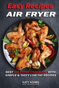 portada Easy Air Fryer Recipes: Best Air Fryer Cookbook with Simple & Tasty Low Fat Reci (en Inglés)