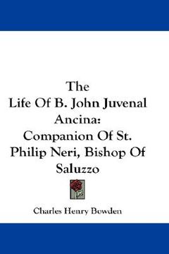 portada the life of b. john juvenal ancina: companion of st. philip neri, bishop of saluzzo (in English)