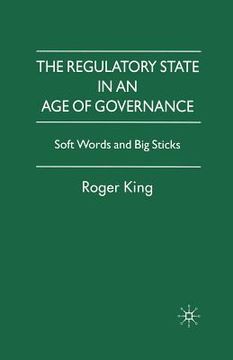 portada The Regulatory State in an Age of Governance: Soft Words and Big Sticks (en Inglés)