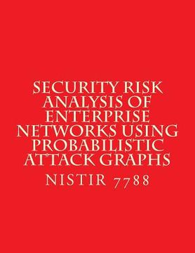 portada Security Risk Analysis of Enterprise Networks Using Probabilistic Atttack Graphs: Nistir 7788 (in English)