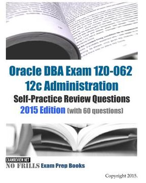 portada Oracle DBA Exam 1Z0-062 12c Administration Self-Practice Review Questions: 2015 Edition (with 60 questions) (en Inglés)