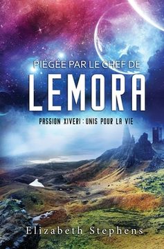 portada Piégée par le Chef de Lemora: Passion Xiveri, T6 (Passion Xiveri: Unis Pour La Vie) (French Edition) (en Francés)