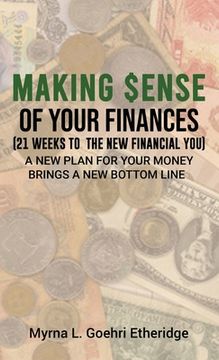 portada Making $ense Of Your Finances: 21 Weeks to a New Financial You