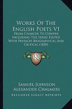 portada works of the english poets v1: from chaucer to cowper; including the series edited with prefaces biographical and critical (1810) (en Inglés)