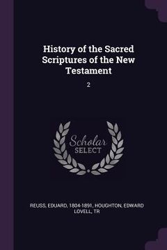 portada History of the Sacred Scriptures of the New Testament: 2 (en Inglés)