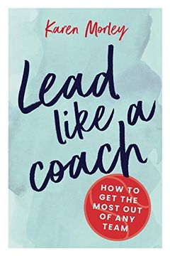 portada Lead Like a Coach: How to get the Most out of any Team (en Inglés)