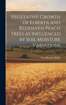 portada Vegetative Growth of Elberta and Redhaven Peach Trees as Influenced by Soil Moisture Variations (en Inglés)