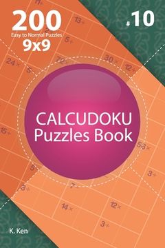 portada Calcudoku - 200 Easy to Normal Puzzles 9x9 (Volume 10) (en Inglés)