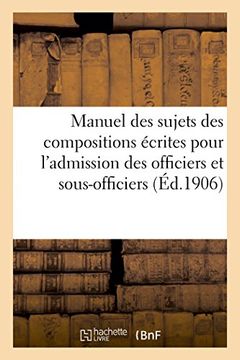 portada Manuel des sujets des compositions écrites pour l'admission des officiers et sous-officiers (1906) (Sciences Sociales) (French Edition)