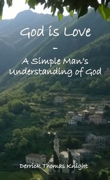 portada God is Love - A Simple Man's Understanding of God (en Inglés)