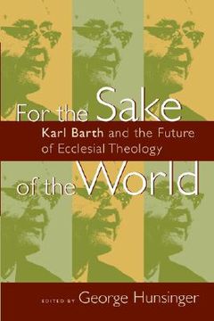 portada for the sake of the world: karl barth and the future of ecclesial theology