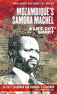 portada Mozambique’S Samora Machel: A Life cut Short (Ohio Short Histories of Africa) 