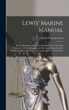 portada Lewis' Marine Manual [microform]: Being a Summary of the Law Relating to or in Any Way Connected With the Shipping and Mercantile Interests of the Inl (in English)