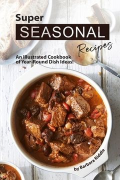 portada Super Seasonal Recipes: An Illustrated Cookbook of Year-Round Dish Ideas! (en Inglés)