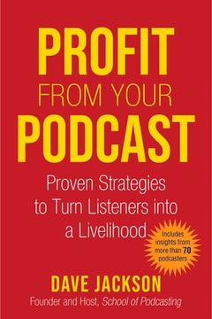 portada Profit from Your Podcast: Proven Strategies to Turn Listeners Into a Livelihood