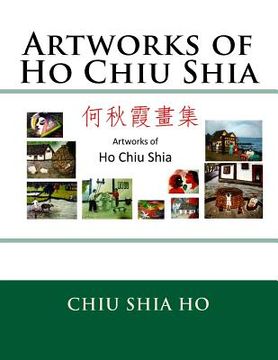 portada Artworks of Ho Chiu Shia