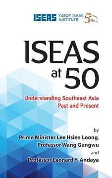 portada Iseas at 50: Understanding Southeast Asia Past and Present (en Inglés)