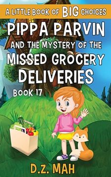 portada Pippa Parvin and the Mystery of the Missed Grocery Deliveries: A Little Book of BIG Choices