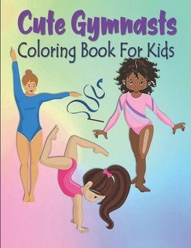 portada Cute Gymnasts Coloring Book For Kids: Gymnastics Coloring Book For Kids - Acrobat Gymnasts Coloring Book For Toddlers & Kids Ages 4-8 - Gymnast Gift F (en Inglés)
