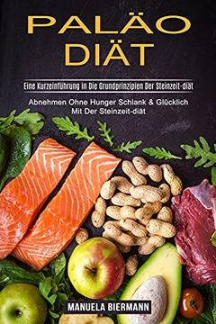portada Paläo-Diät: Eine Kurzeinführung in die Grundprinzipien der Steinzeit-Diät (Abnehmen Ohne Hunger Schlank & Glücklich mit der Steinzeit-Diät) 