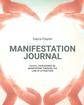 portada Manifestation Journal: Manifest Your Desires, Law Of Attraction Book, Mindfulness, Vision Board, Affirmations (en Inglés)