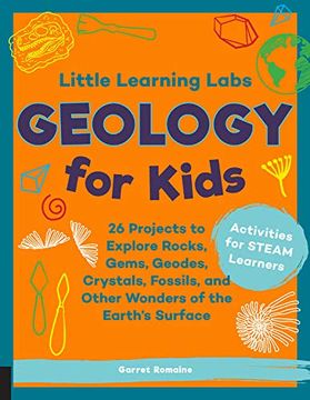portada Little Learning Labs: Geology for Kids: 26 Projects to Explore Rocks, Gems, Geodes, Crystals, Fossils, and Other Wonders of the EarthS Surface; Activities for Steam Learners 
