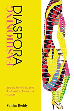 portada Fashioning Diaspora: Beauty, Femininity, and South Asian American Culture (Asian American History and Culture) (en Inglés)