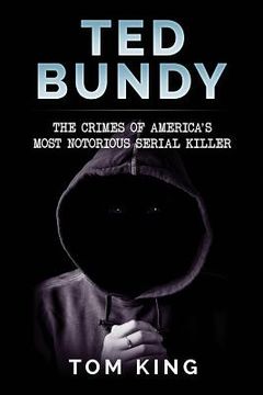 portada Ted Bundy: The Crimes of America's Most Notorious Serial Killer (en Inglés)
