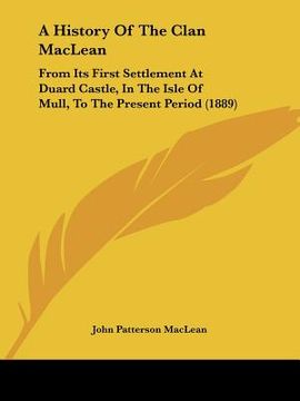 portada a history of the clan maclean: from its first settlement at duard castle, in the isle of mull, to the present period (1889) (in English)