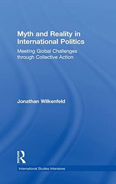 portada Myth and Reality in International Politics: Meeting Global Challenges Through Collective Action (International Studies Intensives) (in English)