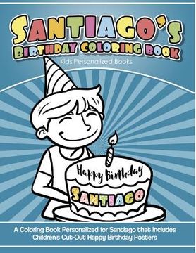 portada Santiago's Birthday Coloring Book Kids Personalized Books: A Coloring Book Personalized for Santiago that includes Children's Cut Out Happy Birthday P (en Inglés)