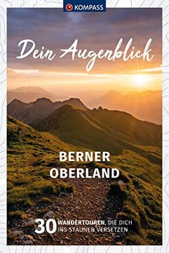 portada Kompass Dein Augenblick Berner Oberland 30 Wandertouren, die Dich ins Staunen Versetzen (en Alemán)