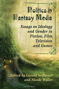 portada Politics in Fantasy Media: Essays on Ideology and Gender in Fiction, Film, Television and Games