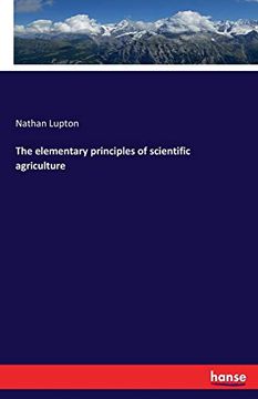 portada The Elementary Principles of Scientific Agriculture (en Inglés)