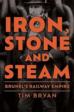 portada Iron, Stone and Steam: Brunel's Railway Empire (en Inglés)