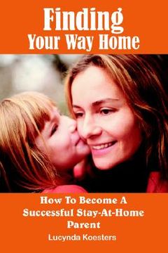 portada finding your way home: how to become a successful stay-at-home parent (en Inglés)