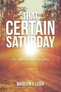 portada That Certain Saturday: My Journey as a Caregiver (en Inglés)