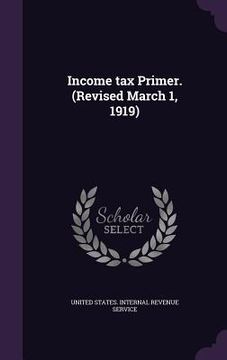 portada Income tax Primer. (Revised March 1, 1919) (en Inglés)