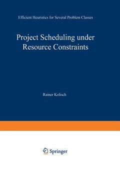 portada project scheduling under resource constraints: efficient heuristics for several problem classes