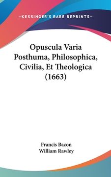 portada Opuscula Varia Posthuma, Philosophica, Civilia, Et Theologica (1663) (in Latin)