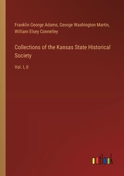 portada Collections of the Kansas State Historical Society: Vol. I, II (in English)