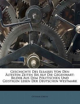 portada Geschichte Des Elsasses Von Den Ältesten Zeiten Bis Auf Die Gegenwart: Bilder Aus Dem Politischen Und Geistigen Leben Der Deutschen Westmark