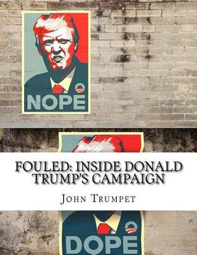 portada Fouled: Inside Donald Trump's Campaign: In Response to Inside Hillary Clinton's Doomed Campaign (en Inglés)