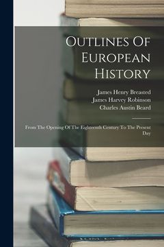 portada Outlines Of European History: From The Opening Of The Eighteenth Century To The Present Day (en Inglés)